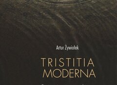 Artur Żywiołek: Tristitia moderna. Pasja mitu tristanowskiego w nowoczesnej literaturze, filozofii i muzyce, Universitas 2020