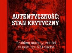 Olga Szmidt: Autentyczność stan krytyczny Problem autentyczności w kulturze XXI wieku, Universitas 2020