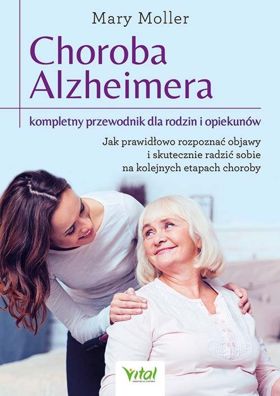 choroba alzheimera kompletny przewodnik dla rodzin i opiekunow jak prawidlowo rozpoznac objawy i skutecznie radzic sobie na kolejnych etapach choroby b iext97268303
