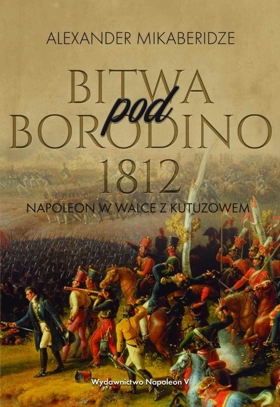 bitwa pod borodino 1812 napoleon w walce z kutuzowem b iext54428042