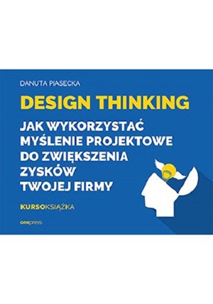 design thinking jak wykorzystac myslenie projektowe do zwiekszenia zyskow twojej firmy b iext109140938